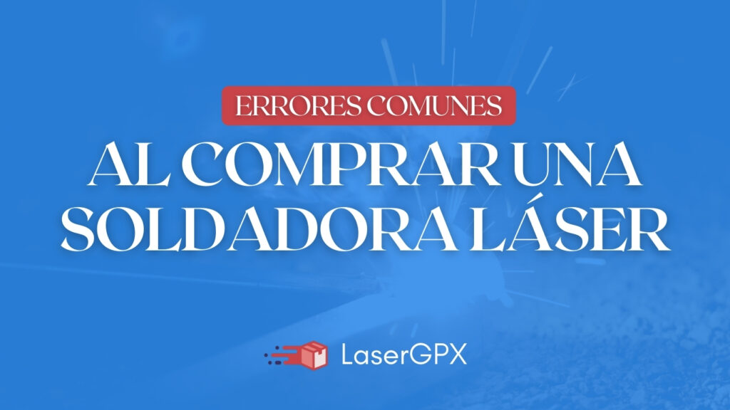 Errores más comunes al comprar una soldadora láser